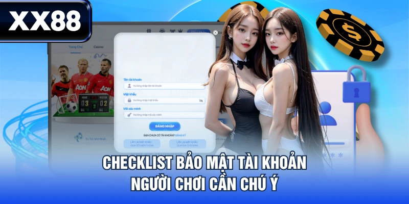 Checklist bảo mật tài khoản người chơi cần chú ý