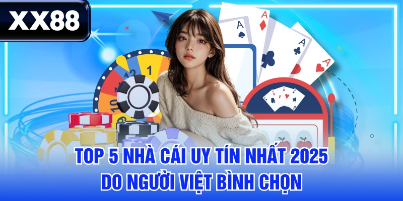 Top 5 Nhà Cái Uy Tín Nhất 2025 Do Người Việt Bình Chọn